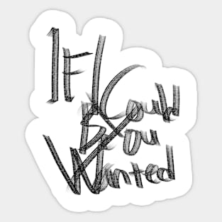 If i could be you wanted Sticker